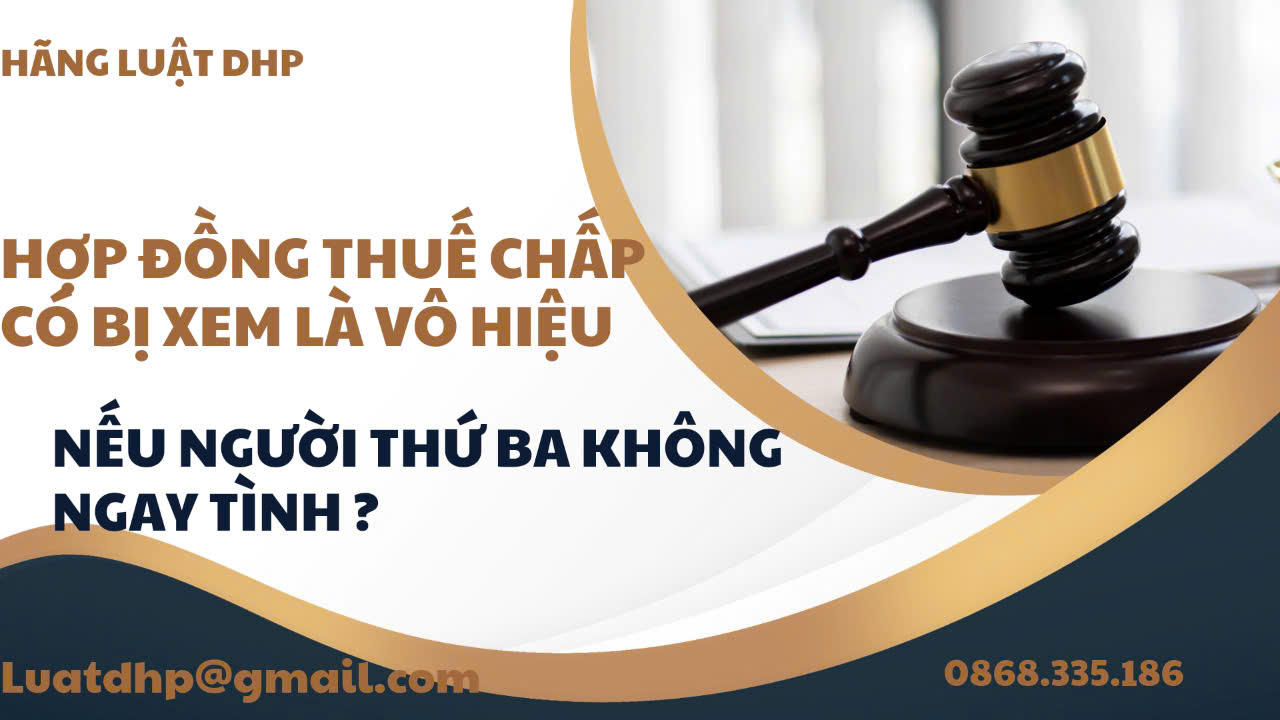 Hợp đồng thế chấp có bị xem là vô hiệu không nếu người thứ ba không ngay tình?