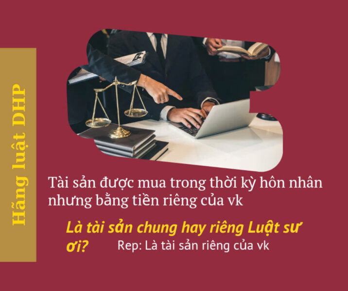 Tư vấn luật về hôn nhân và gia đình: Nhà đất được mua bằng tiền riêng của vợ thì là tài sản chung hay của riêng vợ?