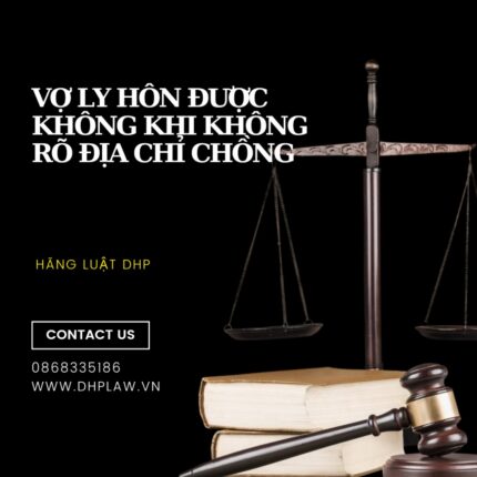 Tư vấn luật về Hôn nhân và Gia đình kỳ 2: Ly hôn được không khi không rõ địa chỉ của chồng ở nước ngoài