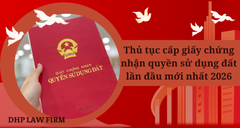 Thủ tục cấp giấy chứng nhận quyền sử dụng đất lần đầu năm 2026