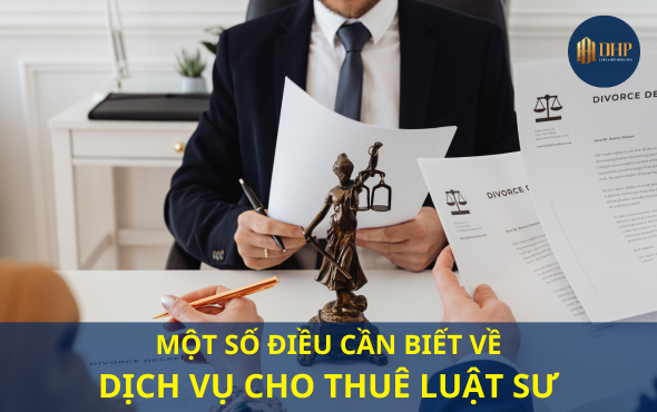 Một số điều cần biết về dịch vụ cho thuê luật sư