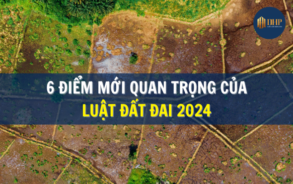 6 điểm mới quan trọng của Luật Đất đai 2024