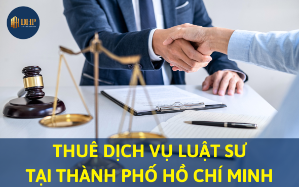 Thuê dịch vụ luật sư tại Thành phố Hồ Chí Minh